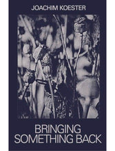 Load image into Gallery viewer, Bringing Something Back, Joachim Koester